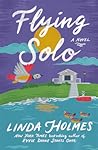 Flying Solo by Linda  Holmes