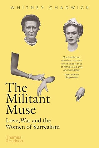 The Militant Muse Love, War and the Women of Surrealism by Whitney Chadwick