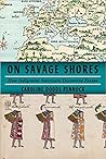 On Savage Shores by Caroline Dodds Pennock