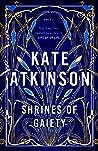 Shrines of Gaiety by Kate Atkinson