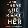 And There He Kept Her by Joshua Moehling