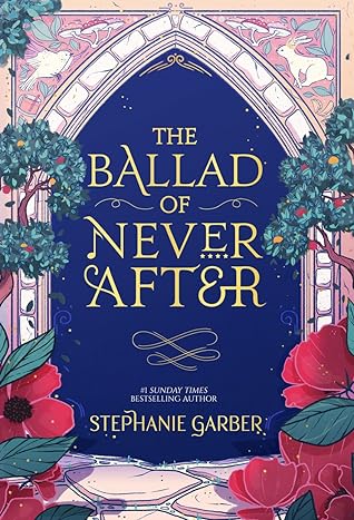 The Ballad of Never After by Stephanie Garber