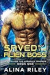 Saved by The Alien Boss by Alina Riley