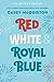 Red, White & Royal Blue by Casey McQuiston