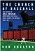 The Church of Baseball: The Making of Bull Durham: Home Runs, Bad Calls, Crazy Fights, Big Swings, and a Hit