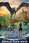 A Kingdom Threatened by Deborah Grace White