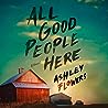 All Good People Here by Ashley Flowers