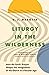 Liturgy in the Wilderness: How the Lord's Prayer Shapes the Imagination of the Church in a Secular Age