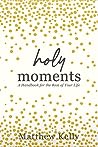 Holy Moments: A handbook for the rest of your life