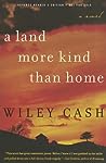 A Land More Kind Than Home by Wiley Cash