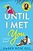 Until I Met You