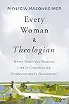 Every Woman a Theologian by Phylicia D. Masonheimer