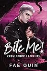 Bite Me! - You Know I Like It by Fae Quin