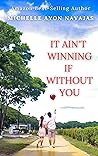 It Ain't Winning If Without You by Michelle Ayon Navajas