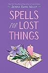 Spells for Lost Things by Jenna Evans Welch