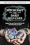 Witchcraft for Daily Self-Care by Rosalyn Vargas