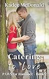 Catering to Love by Kadee McDonald