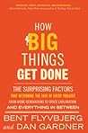 How Big Things Get Done: The Surprising Factors That Determine the Fate of Every Project, from Home Renovations to Space Exploration and Everything In Between