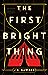 The First Bright Thing by J.R.  Dawson