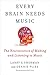 Every Brain Needs Music: The Neuroscience of Making and Listening to Music