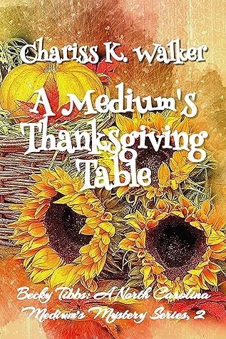 A Medium's Thanksgiving Table by Chariss K. Walker