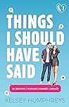 Things I Should Have Said by Kelsey Humphreys