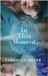 In This Moment by Gabrielle  Meyer