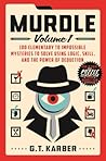 Murdle: Volume 1, 100 Elementary to Impossible Mysteries to Solve Using Logic, Skill, and the Power of Deduction