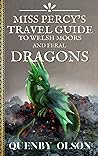 Miss Percy's Travel Guide to Welsh Moors and Feral Dragons (Miss Percy Guide, #2)