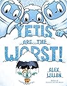 Yetis Are the Worst! by Alex Willan