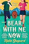 Bear With Me Now by Katie   Shepard