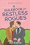 A Rulebook for Restless Rogues by Jess Everlee