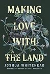 Making Love with the Land by Joshua Whitehead