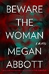 Beware the Woman by Megan Abbott