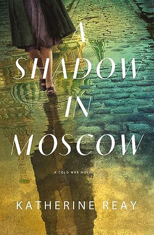 A Shadow in Moscow by Katherine Reay