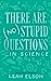 There Are (No) Stupid Questions . . . in Science