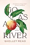 Go as a River by Shelley Read