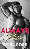 Always Him by Cora  Rose