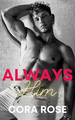 Always Him by Cora  Rose