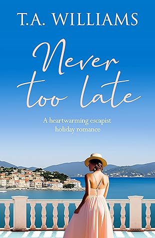 Never Too Late by T.A.   Williams