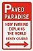 Paved Paradise: How Parking Explains the World