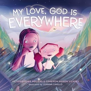 My Love, God Is Everywhere by Victoria Robb Powers