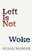 Left Is Not Woke