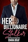 Her Billionaire Stalker by Emma Bray