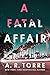 A Fatal Affair by A.R. Torre