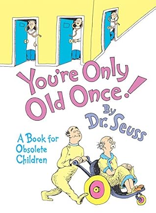 You're Only Old Once! by Dr. Seuss