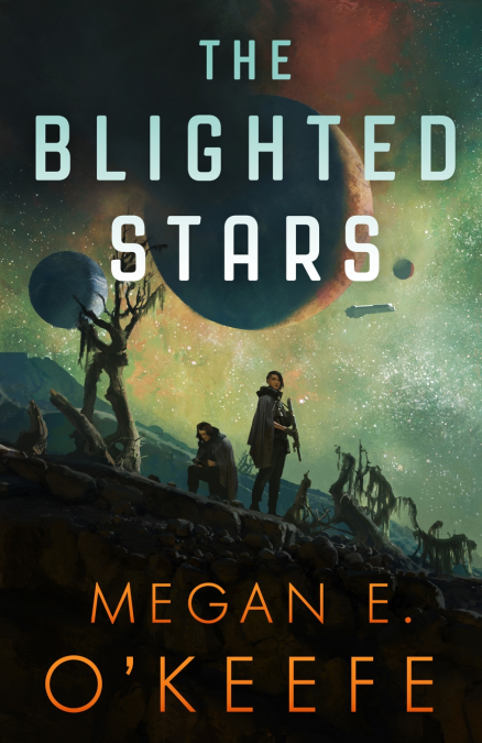 The Blighted Stars by Megan E. O'Keefe