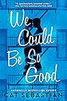 We Could Be So Good by Cat Sebastian