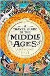 A Travel Guide to the Middle Ages by Anthony Bale