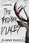 The Broken Places by Blaine Daigle